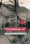 Feuernacht. Südtirols Bombenjahre libro