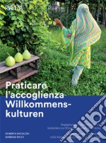 Praticare l'accoglienza Willkommenskulturen. Incontri, storie e riflessioni sulle migrazioni femminili in Alto Adige-Begegnungen, Geschichten und Gedanken zur Frauenmigration in Südtirol libro