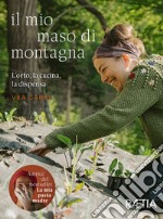 Il mio maso di montagna. L'orto, la cucina, la dispensa libro