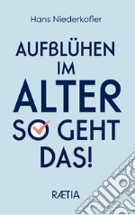 Aufbluhen im alter so geht das! libro