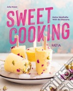 Sweet cooking. Meine fabelhafte Welt der Desserts libro