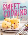 Sweet cooking. Meine fabelhafte Welt der Desserts libro di Morat Julia