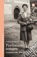 Perdonare sempre. Autobiografia 1939-1961 libro