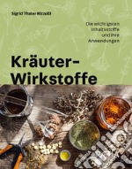 Kräuter-Wirkstoffe. Die wichtigsten Inhaltsstoffe und ihre Anwendungen libro