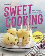 Sweet cooking. Il mio favoloso mondo dei dolci libro