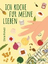 Ich koche fur meine lieben libro di Richelli Silvia