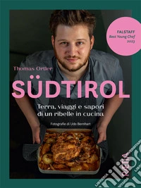 Südtirol. Terra, viaggi e sapori di un ribelle in cucina. Ediz. illustrata libro