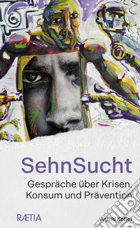SehnSucht. Gespräche über Krisen, Konsum und Prävention libro