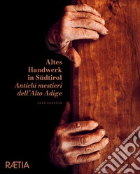 Antichi mestieri dell'Alto Adige. Ediz. italiana e tedesca. Vol. 1 libro