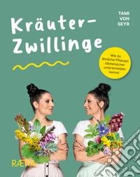 Kräuter-Zwillinge. Wie du ähnliche Pflanzen idiotensicher unterscheiden kannst libro