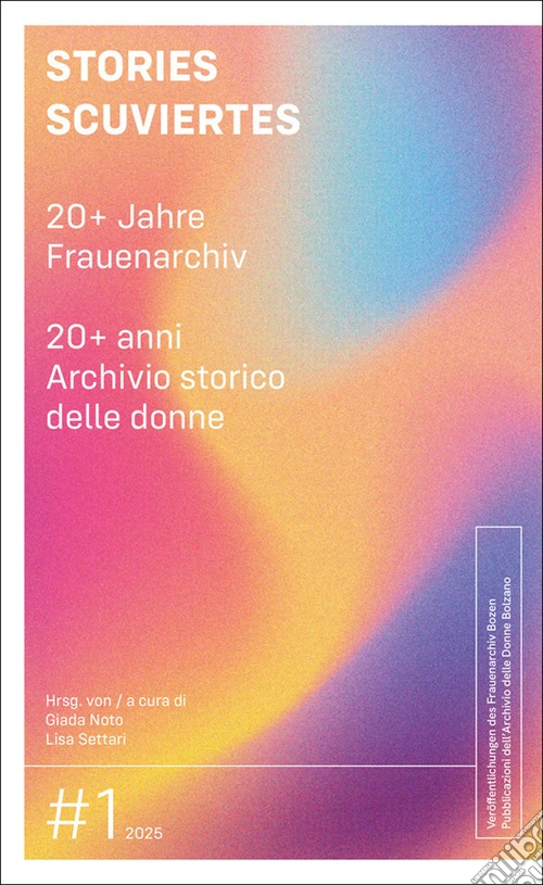 Stories Scuviertes. 20+ Jahre Frauenarchiv-20+ anni Archivio storico delle donne. Ediz. bilingue