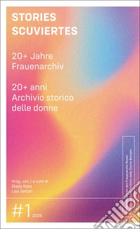 Stories Scuviertes. 20+ Jahre Frauenarchiv-20+ anni Archivio storico delle donne. Ediz. bilingue libro