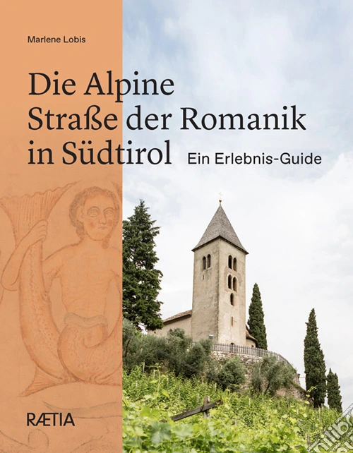 Die Alpine Straße der Romanik in Südtirol Ein Erlebnis-Guide