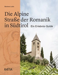 Die Alpine Straße der Romanik in Südtirol Ein Erlebnis-Guide libro