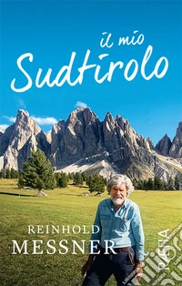 Il mio Sudtirolo. Ediz. illustrata libro