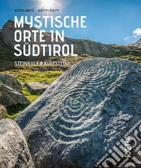 Mystische orte in Südtirol. Vol. 3: Steinkult & Kultsteine libro