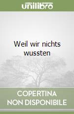 Weil wir nichts wussten libro