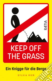 Keep off the grass: ein knigge für die berge. Nuova ediz. libro
