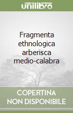 Fragmenta ethnologica arberisca medio-calabra libro