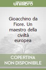 Gioacchino da Fiore. Un maestro della civiltà europea