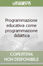 Programmazione educativa come programmazione didattica libro