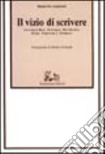 Il vizio di scrivere. Letture su Busi, De Carlo, Del Giudice, Pazzi, Tabucchi e Tondelli libro