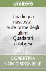 Una lingua nascosta. Sulle orme degli ultimi «Quadarari» calabresi libro