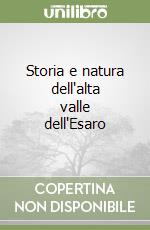 Storia e natura dell'alta valle dell'Esaro libro