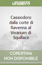 Cassiodoro dalla corte di Ravenna al Vivarium di Squillace