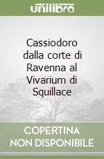 Cassiodoro dalla corte di Ravenna al Vivarium di Squillace libro