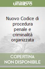 Nuovo Codice di procedura penale e criminalità organizzata