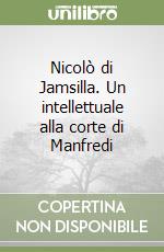 Nicolò di Jamsilla. Un intellettuale alla corte di Manfredi libro