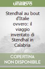 Stendhal au bout d'Italie ovvero: il viaggio inventato di Stendhal in Calabria libro