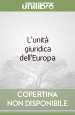 L'unità giuridica dell'Europa libro