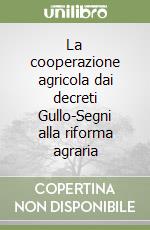 La cooperazione agricola dai decreti Gullo-Segni alla riforma agraria libro