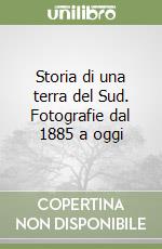 Storia di una terra del Sud. Fotografie dal 1885 a oggi