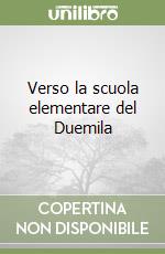 Verso la scuola elementare del Duemila libro