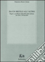 Da un secolo all'altro. Figure e problemi della filosofia italiana tra Otto e Novecento