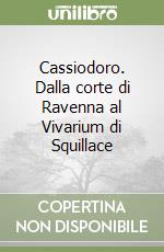 Cassiodoro. Dalla corte di Ravenna al Vivarium di Squillace libro