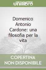 Domenico Antonio Cardone: una filosofia per la vita