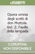 Opera omnia degli scritti di don Mottola. Vol. 2: Faville della lampada libro