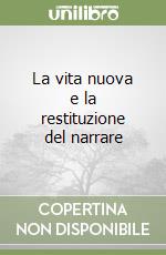 La vita nuova e la restituzione del narrare libro