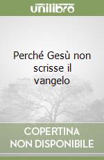 Perché Gesù non scrisse il vangelo libro