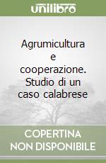 Agrumicultura e cooperazione. Studio di un caso calabrese libro