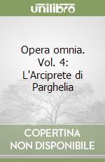 Opera omnia. Vol. 4: L'Arciprete di Parghelia libro