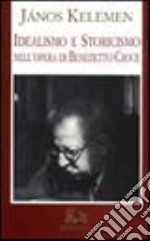 Idealismo e storicismo nell'opera di Benedetto Croce