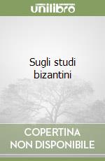 Sugli studi bizantini libro