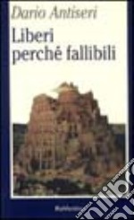 Liberi perché fallibili libro