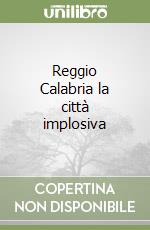 Reggio Calabria la città implosiva libro