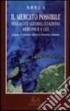 Il mercato possibile. Sindacati globalizzazione Mercosur e CEE libro